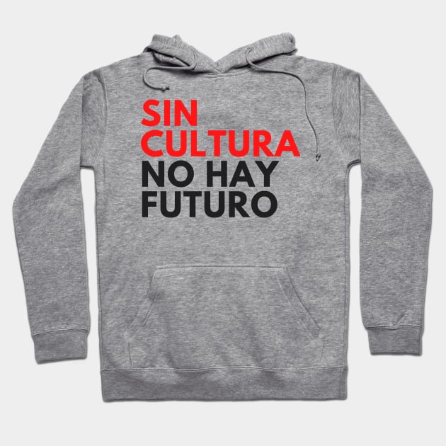 Sin Cultura No Hay Futuro Design Camiseta Hoodie by Teatro